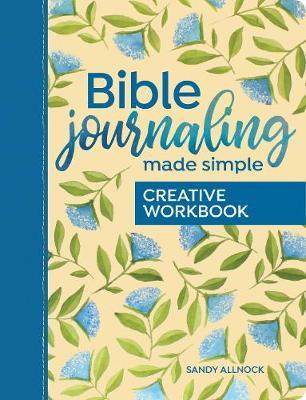 Bible Journaling Made Simple Creative Workbook: A Guided Journal for Art and Writing - Sandy Allnock