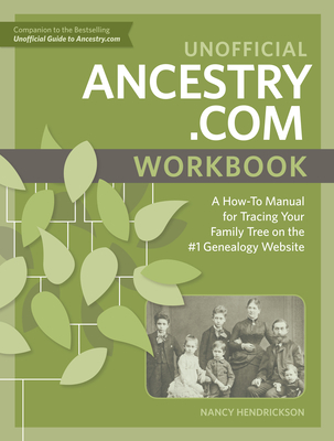 Unofficial Ancestry.com Workbook: A How-To Manual for Tracing Your Family Tree on the #1 Genealogy Website - Nancy Hendrickson