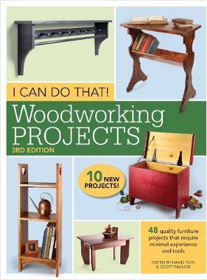 I Can Do That! Woodworking Projects: 48 Quality Furniture Projects That Require Minimal Experience and Tools - David Thiel