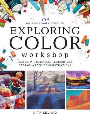 Exploring Color Workshop, 30th Anniversary Edition: With New Exercises, Lessons and Demonstrations - Nita Leland