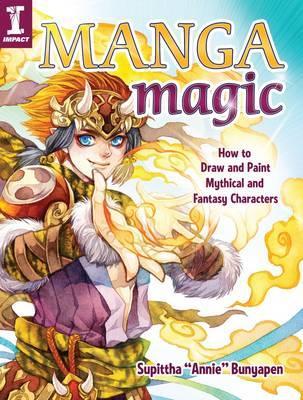 Manga Magic: How to Draw and Color Mythical and Fantasy Characters - Supittha Annie Bunyapen