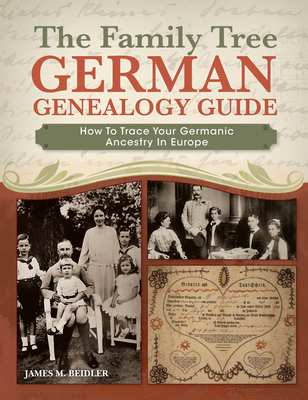 The Family Tree German Genealogy Guide: How to Trace Your Germanic Ancestry in Europe - James M. Beidler