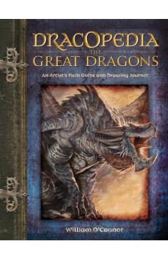 Dracopedia the Great Dragons: An Artist's Field Guide and Drawing Journal - William O'connor