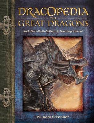Dracopedia the Great Dragons: An Artist's Field Guide and Drawing Journal - William O'connor