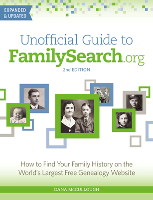Unofficial Guide to Familysearch.Org: How to Find Your Family History on the World's Largest Free Genealogy Website - Dana Mccullough