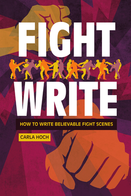 Coperta cărții 'Fight Write: How to Write Believable Fight Scenes - Carla Hoch'