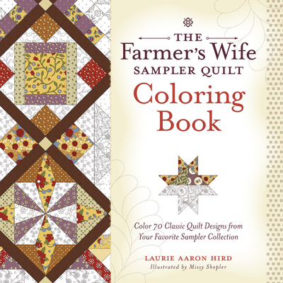 The Farmer's Wife Sampler Quilt Coloring Book: Color 70 Classic Quilt Designs from Your Favorite Sampler Collection - Laurie Aaron Hird