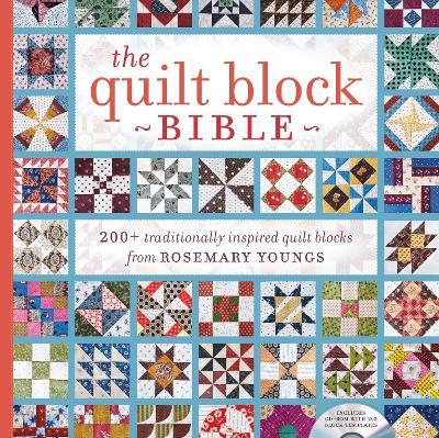 The Quilt Block Bible: 200+ Traditionally Inspired Quilt Blocks from Rosemary Youngs [With CDROM] - Rosemary Youngs