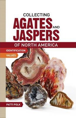 Collecting Agates and Jaspers of North America - Patti Polk
