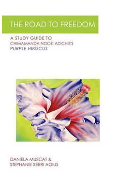 Poza produsului The Road to Freedom: A Study Guide to Chimamanda Ngozi Adichie's 'Purple Hibiscus' -  Daniela Muscat &. Stephanie Xerri Agius