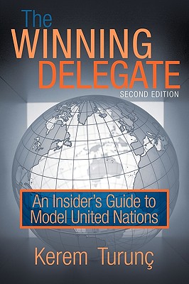 The Winning Delegate: An Insider's Guide to Model United Nations - Kerem Turun�