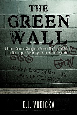 The Green Wall: The Story of a Brave Prison Guard's Fight Against Corruption Inside the United States' Largest Prison System - D. J. Vodicka