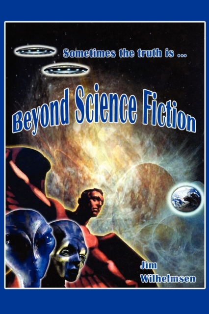 Beyond Science Fiction! - Jim Wilhelmsen