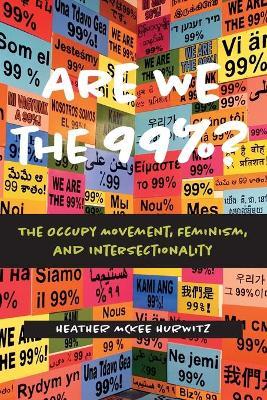 Are We the 99%?: The Occupy Movement, Feminism, and Intersectionality - Heather Mckee Hurwitz