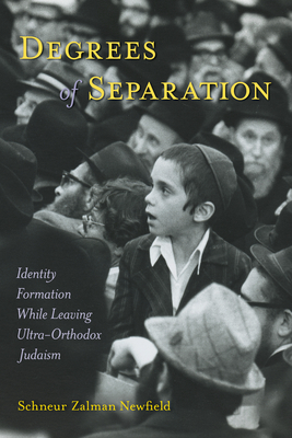 Degrees of Separation: Identity Formation While Leaving Ultra-Orthodox Judaism - Schneur Zalman Newfield
