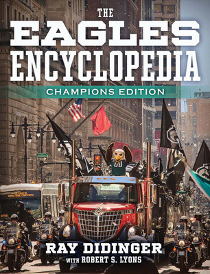 The Eagles Encyclopedia: Champions Edition: Champions Edition - Ray Didinger