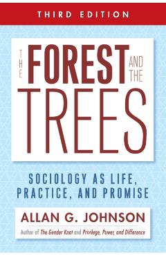 The Forest and the Trees: Sociology as Life, Practice, and Promise - Allan Johnson