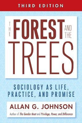 The Forest and the Trees: Sociology as Life, Practice, and Promise - Allan Johnson