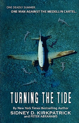 Turning The Tide: One Man Against The Medellin Cartel - Sidney D. Kirkpatrick