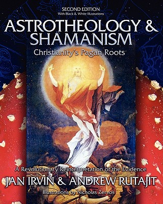 Astrotheology & Shamanism: Christianity's Pagan Roots. (Black & White Edition) - Andrew Rutajit