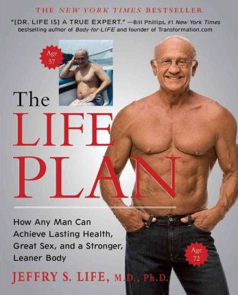 The Life Plan: How Any Man Can Achieve Lasting Health, Great Sex, and a Stronger, Leaner Body - Jeffry S. Life