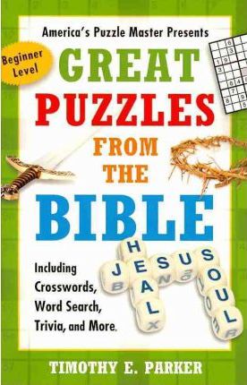 Great Puzzles from the Bible: Including Crosswords, Word Search, Trivia, and More - Timothy E. Parker