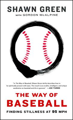 The Way of Baseball: Finding Stillness at 95 MPH - Shawn Green