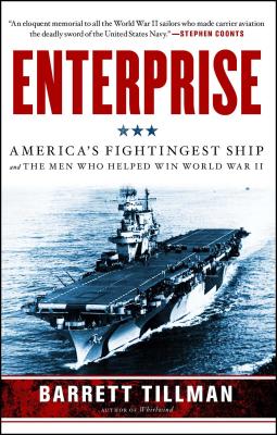 Enterprise: America's Fightingest Ship and the Men Who Helped Win World War II - Barrett Tillman