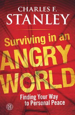 Surviving in an Angry World: Finding Your Way to Personal Peace - Charles F. Stanley