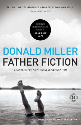 Father Fiction: Chapters for a Fatherless Generation - Donald Miller