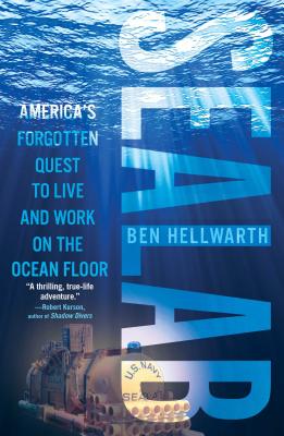 Sealab: America's Forgotten Quest to Live and Work on the Ocean Floor - Ben Hellwarth