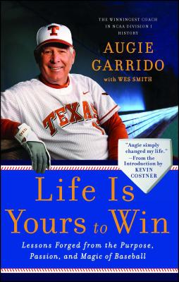 Life Is Yours to Win: Lessons Forged from the Purpose, Passion, and Magic of Baseball - Augie Garrido