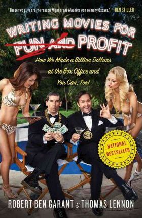 Writing Movies for Fun and Profit: How We Made a Billion Dollars at the Box Office and You Can, Too! - Thomas Lennon