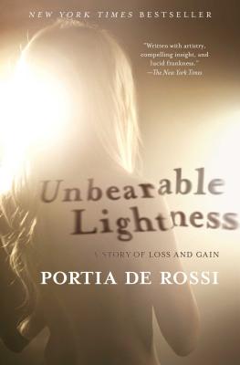 Unbearable Lightness: A Story of Loss and Gain - Portia De Rossi
