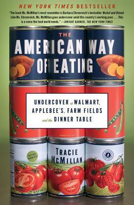 The American Way of Eating: Undercover at Walmart, Applebee's, Farm Fields and the Dinner Table - Tracie Mcmillan