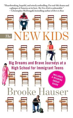 The New Kids: Big Dreams and Brave Journeys at a High School for Immigrant Teens - Brooke Hauser