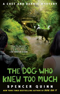 The Dog Who Knew Too Much, 4: A Chet and Bernie Mystery - Spencer Quinn