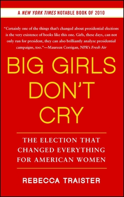 Big Girls Don't Cry: The Election That Changed Everything for American Women - Rebecca Traister