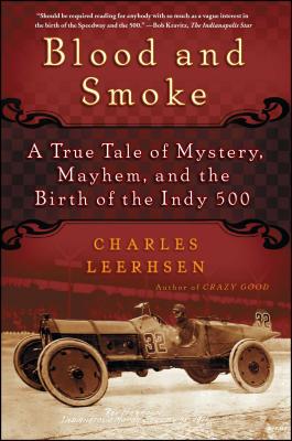 Blood and Smoke: A True Tale of Mystery, Mayhem, and the Birth of the Indy 500 - Charles Leerhsen