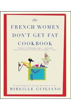 The French Women Don't Get Fat Cookbook - Mireille Guiliano