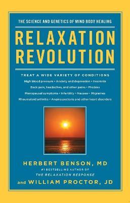 Relaxation Revolution: Enhancing Your Personal Health Through the Science and Genetics of Mind Body Healing - Herbert Benson