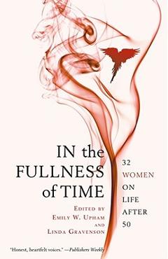 Poza produsului In the Fullness of Time: 32 Women on Life After 50 - Emily W. Upham
