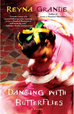 Dancing with Butterflies - Reyna Grande