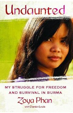 Coperta cărții 'Undaunted: A Memoir of Survival in Burma and the West - Zoya Phan'