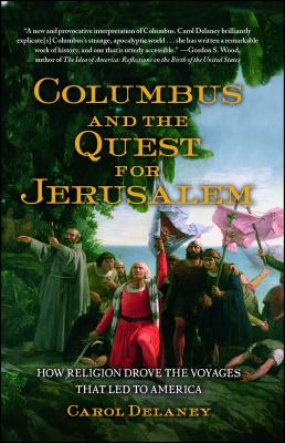 Columbus and the Quest for Jerusalem: How Religion Drove the Voyages That Led to America - Carol Delaney