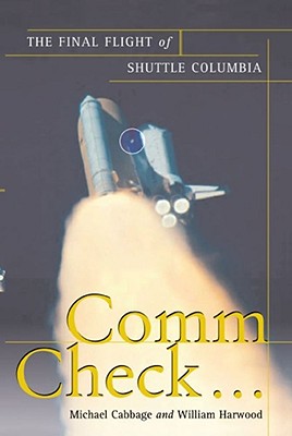 Comm Check...: The Final Flight of Shuttle Columbia - Michael Cabbage