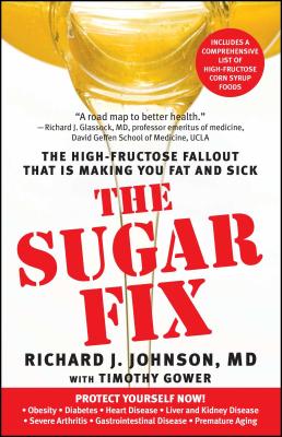 The Sugar Fix: The High-Fructose Fallout That Is Making You Fat and Sick - Richard J. Johnson