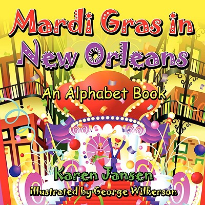 Mardi Gras in New Orleans: An Alphabet Book - Karen Jansen