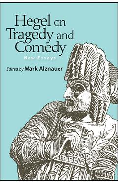 Coperta cărții 'Hegel on Tragedy and Comedy: New Essays - Mark Alznauer'
