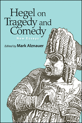 Coperta cărții 'Hegel on Tragedy and Comedy: New Essays - Mark Alznauer'